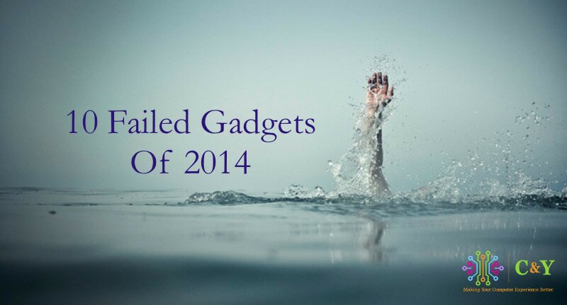 10 Biggest Failed Gadgets Of 2014